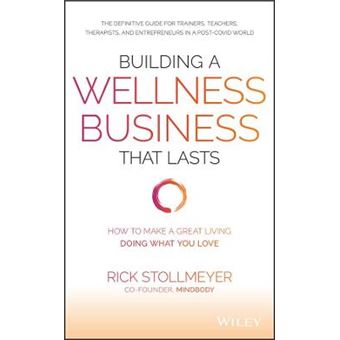 Building A Wellness Business That Lasts How To Make A Great Living Doing What You Love - 1