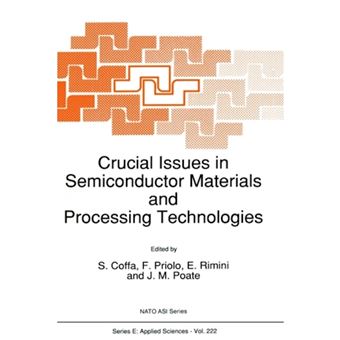 Crucial Issues in Semiconductor Materials and Processing Technology - Proceedings of the NATO Advanced Study Institute on Semiconductor Materials and Processing Technologies, Erice, Italy, July 1-13, 1991 - Hardback - 1992 - 1
