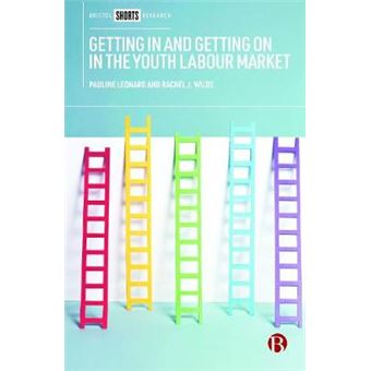 Getting In And Getting On In The Youth Labour Market Governing Young Peoples Employability In Regional Context - 1