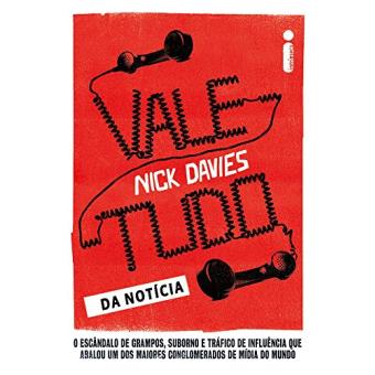 Vale-Tudo da Notícia. O Escândalo de Grampos, Suborno e Tráfico de Influência que Abalou Um dos Maiores Conglomerados de Mídia do Mundo - 1