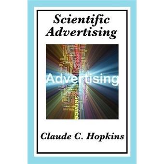 Scientific Advertising : Complete and Unabridged - 1
