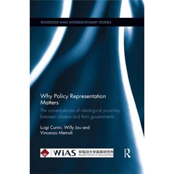 Why Policy Representation Matters The Consequences Of Ideological Proximity Between Citizens And Their Governments Routledgewias Interdisciplinary Studies - 1