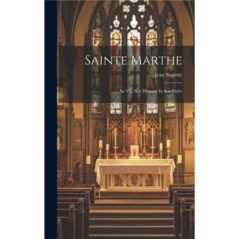 Sainte Marthe Sa Vie Son Histoire Et Son Culte - 1