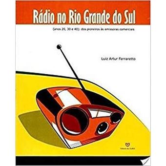 Rádio no Rio Grande do Sul. Anos 20, 30 e 40 dos Pioneiros às Emissoras Comerciais - 1