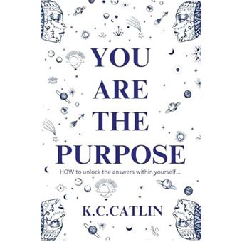 You Are The Purpose How To Unlock The Answers Within Yourself By K.C. Catlin Other Book - 1