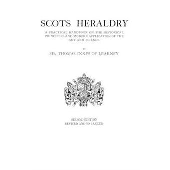Scots Heraldry. a Practical Handbook on the Historical Principles and Modern Application of the Art and Science - Paperback / softback - 2013 - 1