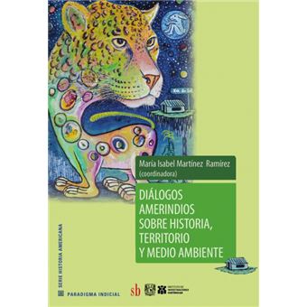 Diálogos Amerindios Sobre Historia, Territorio Y Medio Ambiente - 1