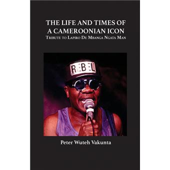 The Life and Times of a Cameroonian Icon - Tribute to Lapiro de Mbanga Ngata Man - Paperback / softback - 2014 - 1