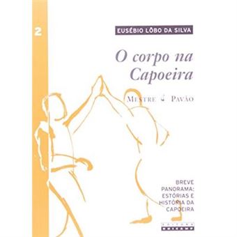 O Corpo Na Capoeira. Breve Panorama. Estórias E História Da Capoeira - Volume 2 - 1