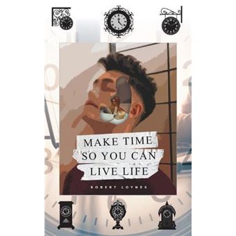 Make Time So You Can Live Life - 1