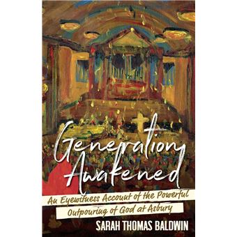 Generation Awakened: An Eyewitness Account of the Powerful Outpouring of God at Asbury - 1