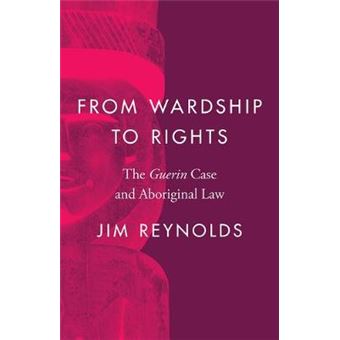 From Wardship To Rights The Guerin Case And Aboriginal Law Landmark Cases In Canadian Law - 1