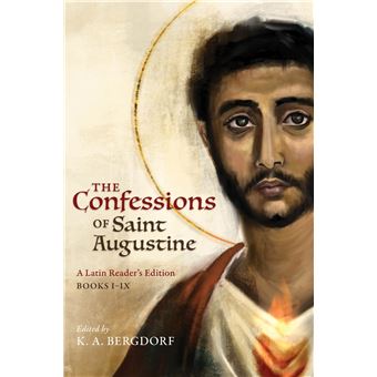 The Confessions of Saint Augustine: A Latin Reader’s Edition Books I-IX - 1