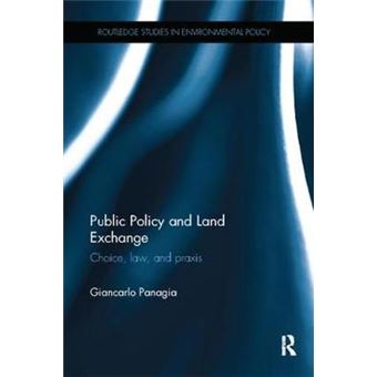 Public Policy And Land Exchange Choice, Law, And Praxis Routledge Studies In Environmental Policy - 1