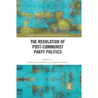 The Regulation Of Postcommunist Party Politics Routledge Studies On Political Parties And Party Systems - 1