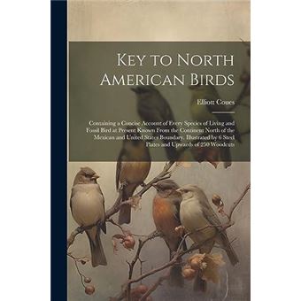 Key To North American Birds Containing A Concise Account Of Every Species Of Living And Fossil Bird At Present Known From The Continent North Of The Mexic - 1