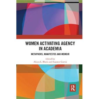 Women Activating Agency In Academia Metaphors, Manifestos And Memoir - 1