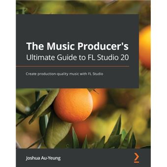 The Music Producers Ultimate Guide To Fl Studio 20 - 1