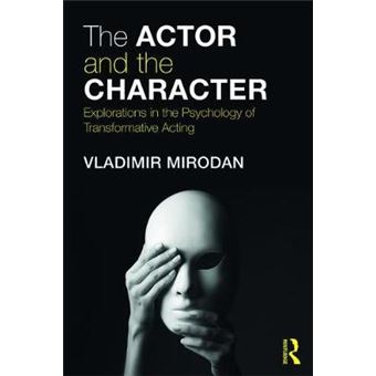 The Actor And The Character Explorations In The Psychology Of Transformative Acting - 1