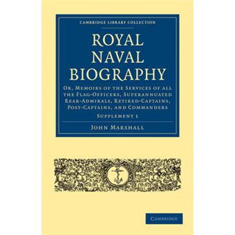 Royal Naval Biography Supplement - Or, Memoirs of the Services of All the Flag-Officers, Superannuated Rear-Admirals, Retired-Captains, Post-Captains, and Commanders - Paperback - 0 - 1