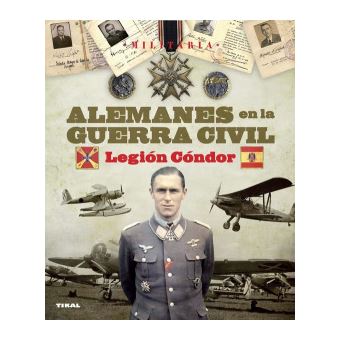 Alemanes En La Guerra Civil. Legión Cóndor - 1