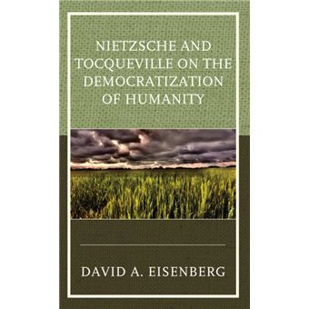 Nietzsche And Tocqueville On The Democratization Of Humanity - 1