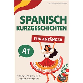 Spanisch Kurzgeschichten Für Anfänger - Fließend Spanisch Sprechen Lernen Für Erwachsene Und Schüler! (Zweisprachige Geschichten Mit Grammatik, Vokabeln, Audios Und Rätseln) - 1