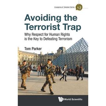 Avoiding The Terrorist Trap: Why Respect For Human Rights Is The Key To Defeating Terrorism - 1