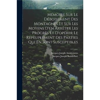 Mmoire Sur Le Dboisement Des Montagnes Et Sur Les Moyens Den Arrter Les Progrs Et Doprer Le Repeuplement Des Parties Qui En Sont Susceptibles - 1