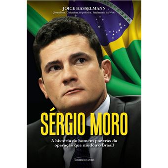 Sérgio Moro. A História do Homem por Trás da Operação que Mudou o Brasil - Volume 1 - 1