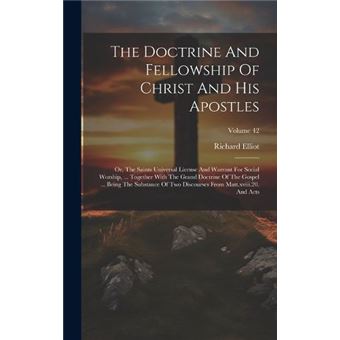 The Doctrine And Fellowship Of Christ And His Apostles Or The Saints Universal License And Warrant For Social Worship ... Together With The Grand Doctrine - 1