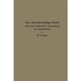 Das Saurebestandige Email Und Seine Industrielle Anwendung Im Apparatebau - Ein Handbuch Fur Die Chemische Industrie, Nahrungsmittelfabrikation Und Andere Der Chemie Verwandte Industriezweige - Paperback / softback - 0 - 1
