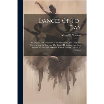 Dances Of Today An Experts Full Directions With Illustrations And Diagrams For Learning Or Teaching The Tango Hesitation Onestep Boston Maxixe And All Oth - 1