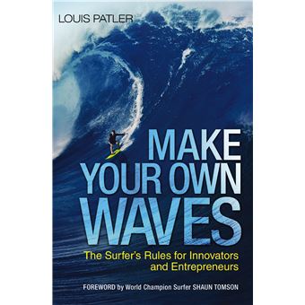 Make Your Own Waves: The Surfer's Rules for Innovators and Entrepreneurs - 1
