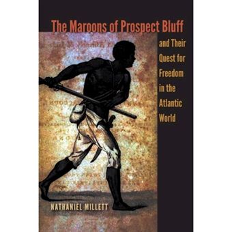 The Maroons of Prospect Bluff and Their Quest for Freedom in the Atlantic World - Paperback - 2014 - 1