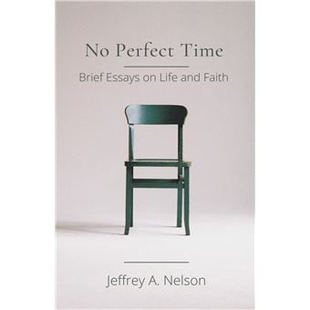 No Perfect Time Brief Essays On Life And Faith - 1