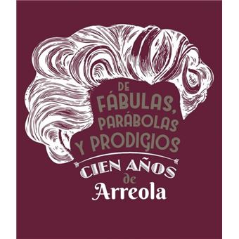 De Fábulas, Parábolas Y Prodigios. Cien Años De Arreola - 1