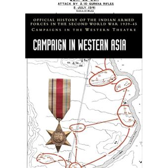Campaign in Western Asia: Official History of the Indian Armed Forces in the Second World War 1939-45 Campaigns in the Western Theatre - 1