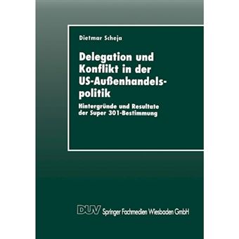 Delegation Und Konflikt in Der Us-Aussenhandelspolitik - Hintergrunde Und Resultate Der Super 301-Bestimmung - Paperback / softback - 1997 - 1