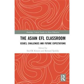 The Asian Efl Classroom Issues, Challenges And Future Expectations Routledge Critical Studies In Asian Education - 1