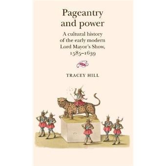 Pageantry and Power : A Cultural History of the Early Modern Lord Mayor's Show 1585-1639 - 1
