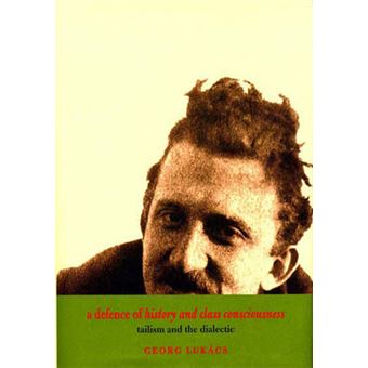 A Defence Of History And Class Consciousness Tailism And The Dialectic - 1