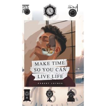 Make Time So You Can Live Life - 1