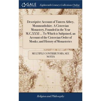descriptive Account Of Tintern Abbey, MonmouthshireACistercian Monastery, Founded In The Year M,c,xxxi ..To Which Is Subjoined, An Account Of The Cistercian Order Of Monks, And History Of Monasteries Hardcover - 1