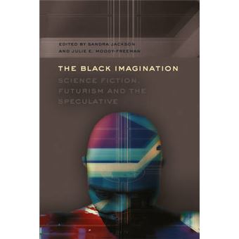 The Black Imagination Science Fiction, Futurism And The Speculative 14 Black Studies And Critical Thinking - 1