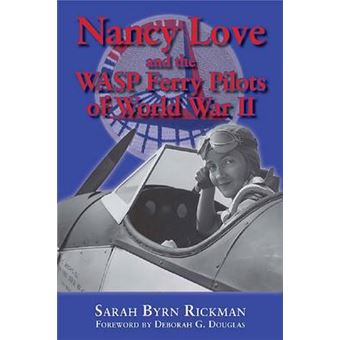 Nancy Love and the WASP Ferry Pilots of World War II - Paperback - 2014 - 1