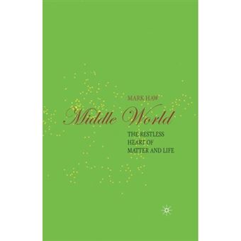 Middle World - The Restless Heart of Matter and Life - Hardback - 2006 - 1
