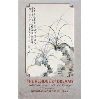 The Residue Of Dreams Selected Poems Of Jao Tsungi 182 Cornell East Asia Series - 1
