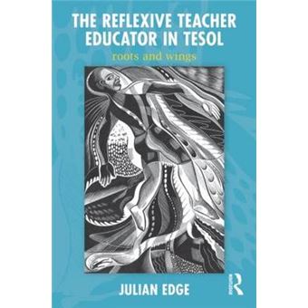The Reflexive Teacher Educator in TESOL - Roots and Wings - Paperback - 2011 - 1