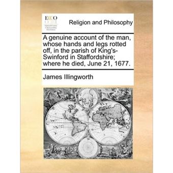 "A Genuine Account of the Man, Whose Hands and Legs Rotted Off, in the Parish of King's-Swinford in Staffordshire; Where He Died, June 21, 1677. - Paperback / softback - 2010" - 1